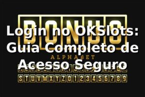Login no OKSlots: Guia Completo de Acesso Seguro ✅